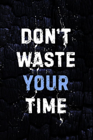 Don\'t Waste Your Time Wallpaper mobile wallpaper